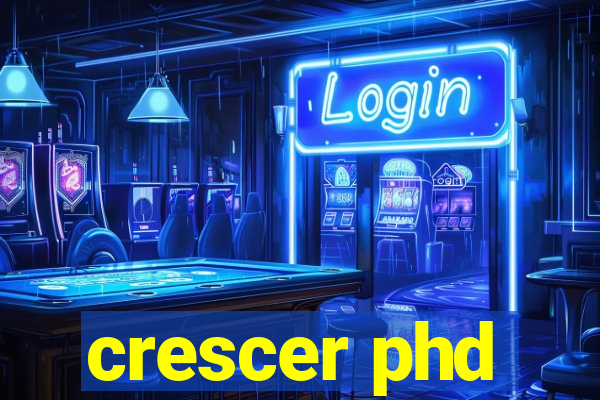 crescer phd